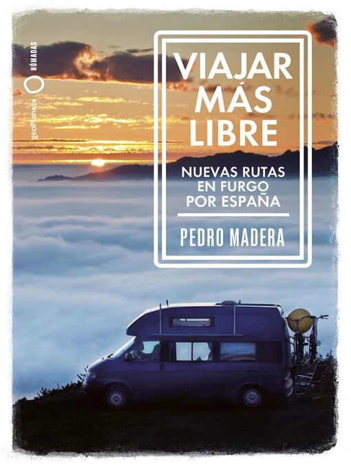 Title details for Viajar más libre--Nuevas rutas en furgo por España by Pedro Madera - Available